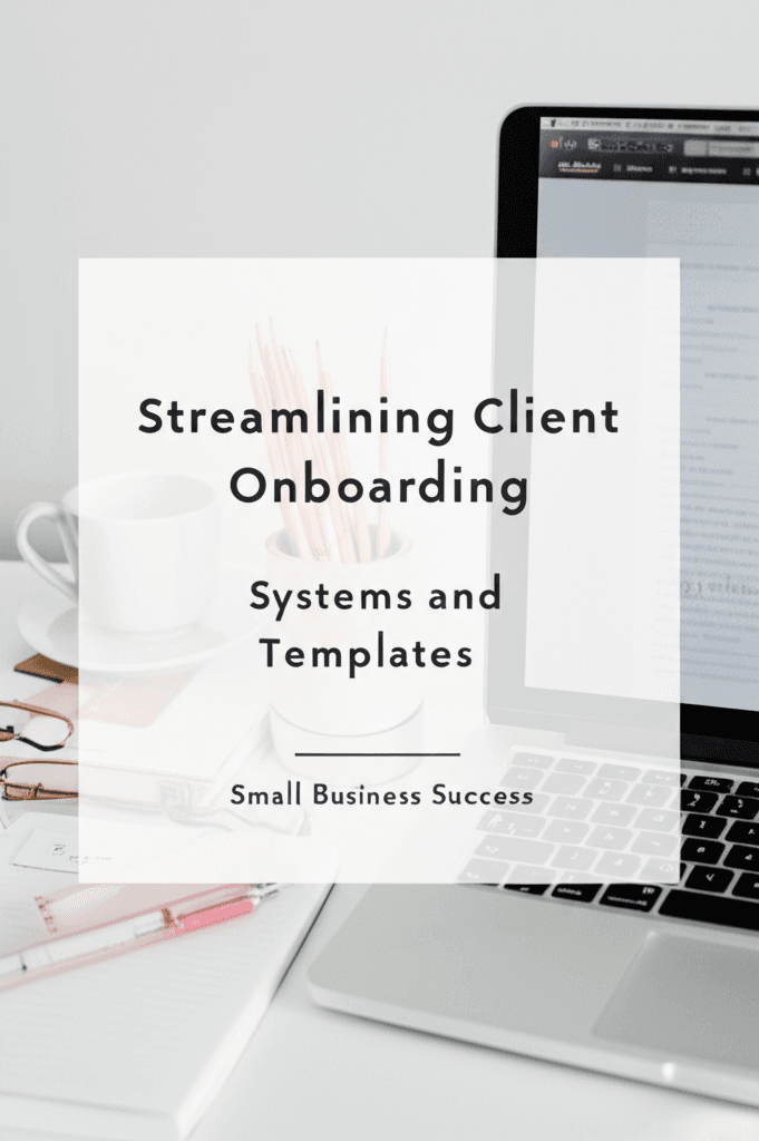 Streamlining Client Onboarding: Systems and Templates for Small Business Success